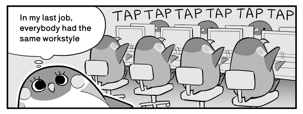 In Emma's last job, everybody had the same workstyle.